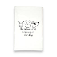 Life is Too Short for Just One Dog Kitchen Tea Towel