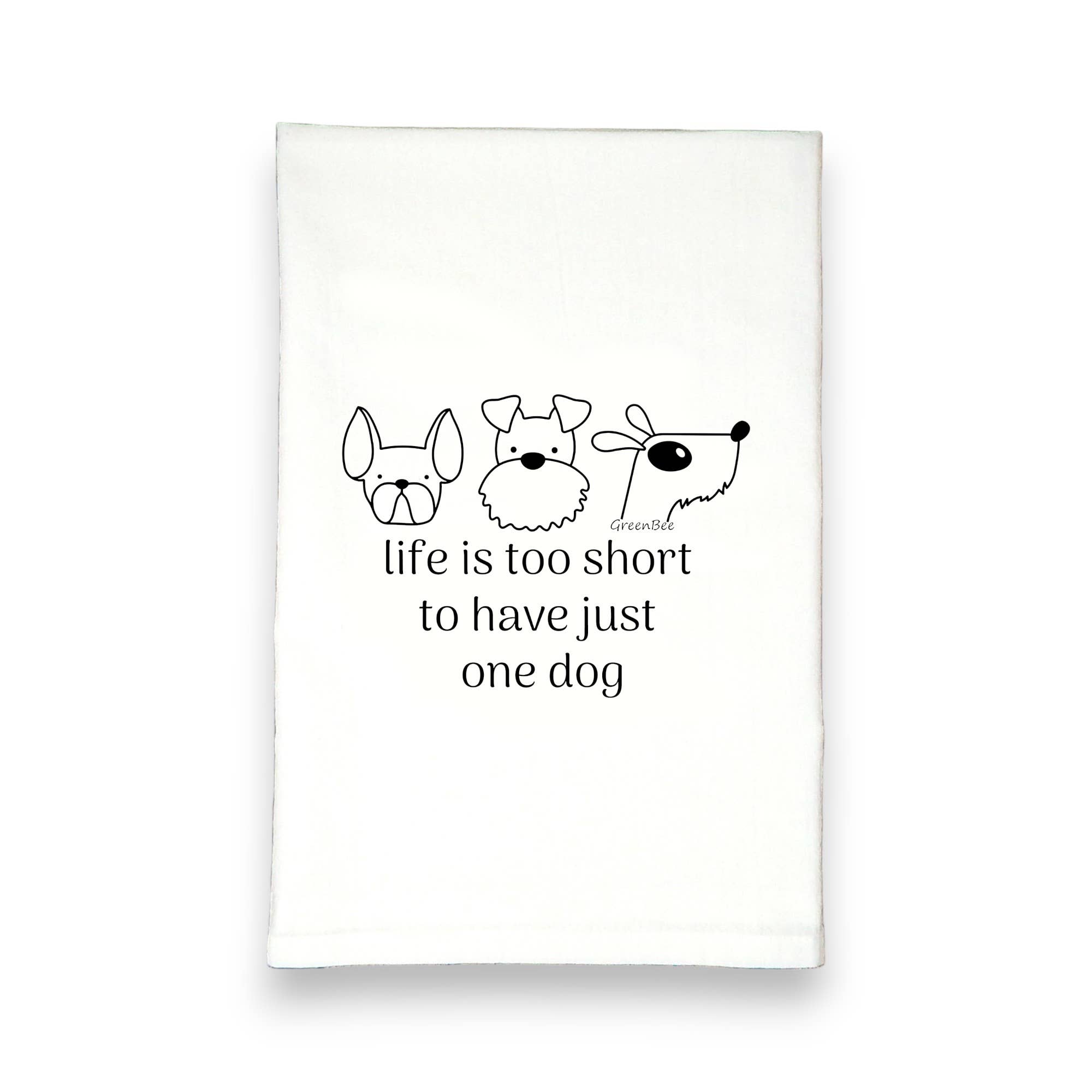 Life is Too Short for Just One Dog Kitchen Tea Towel