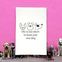 Life is Too Short for Just One Dog Kitchen Tea Towel